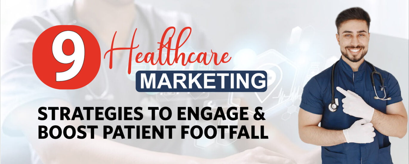 9 Healthcare Marketing Strategies to Engage and Boost Patient Footfall