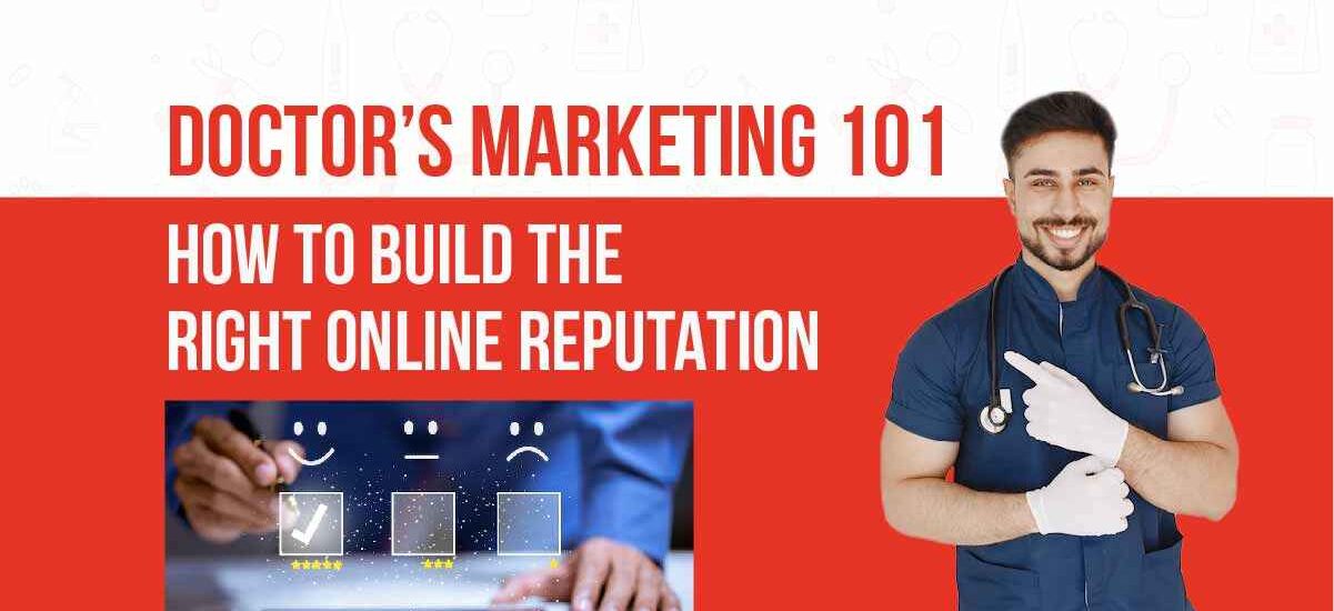 Doctor's marketing 101: How to build the right online reputation