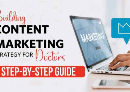 Building content marketing strategy for doctors: A step-by-step guide