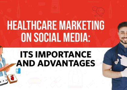 Healthcare marketing on social media: Its importance and advantages