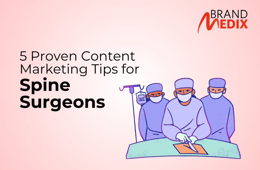 5 Proven Content Marketing Tips For Spine Surgeons