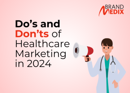 Do’s and Don’ts of Healthcare Marketing in 2024