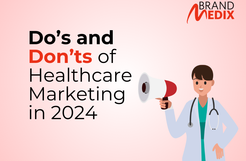 Do’s and Don’ts of Healthcare Marketing in 2024