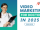 Video Marketing for Doctors in 2025