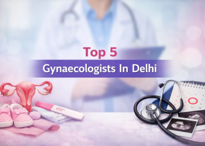 Top 5 Gynaecologists In Delhi